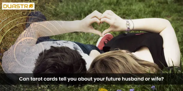 Can tarot cards tell you about your future husband or wife?